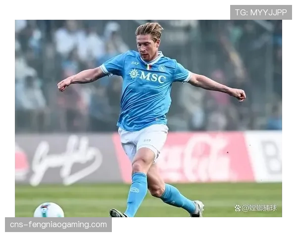 那不勒斯核心德布劳内康复进入最后阶段，有望3月中旬复出